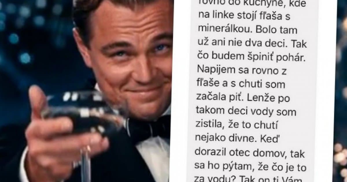 Prišla domov, mala suchoty, tak sa schuti napila. Avšak, minerálka to nebola