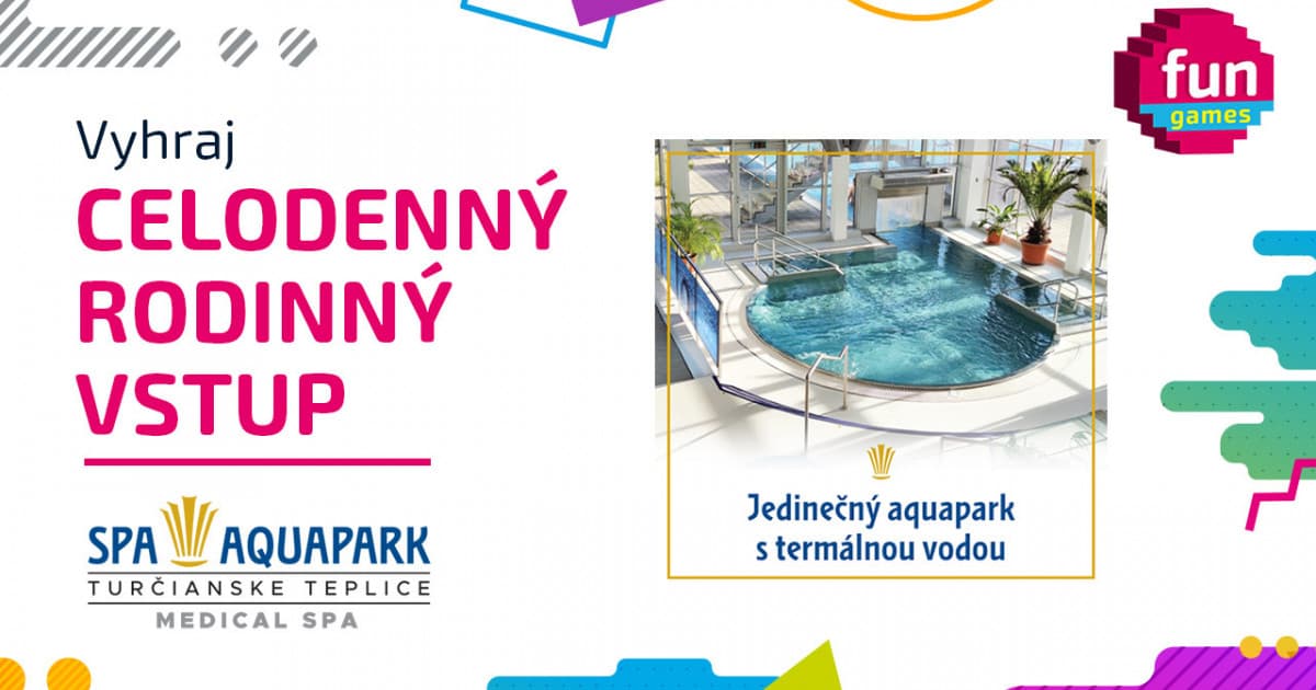 FUN GAMES: Vyhraj celodenný rodinný vstup do Spa & Aquaparku