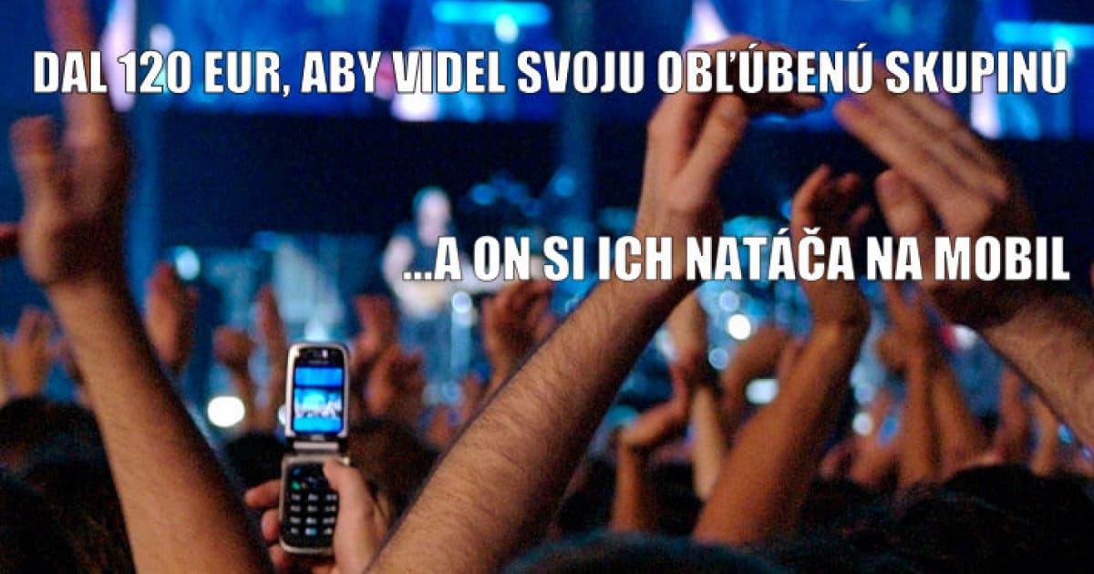 9 vtipných obrázkov, ktoré ti ukážu, že ak si na koncerte a dívaš sa naň cez mobil, si úplný blázon