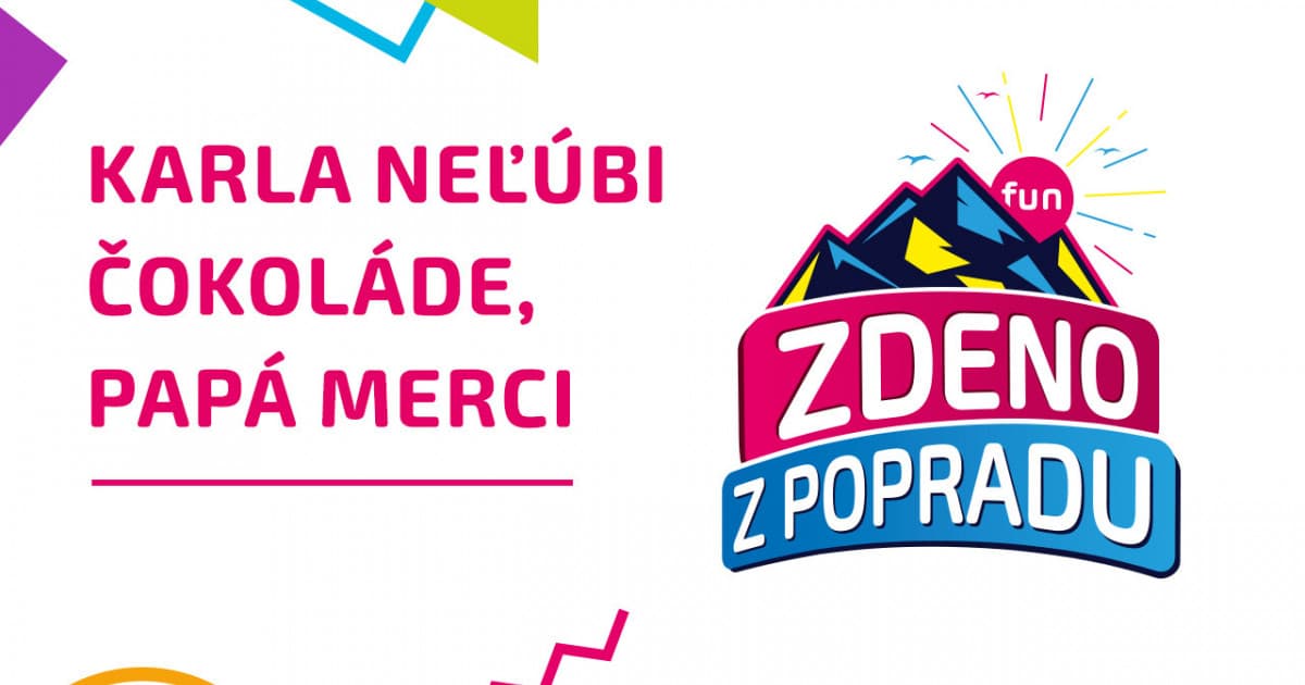 ZDENO Z POPRADU: "Karla neľúbi čokoláde, papá Merci"