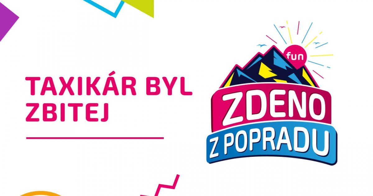 ZDENO Z POPRADU: "Taxikár byl zbitej"